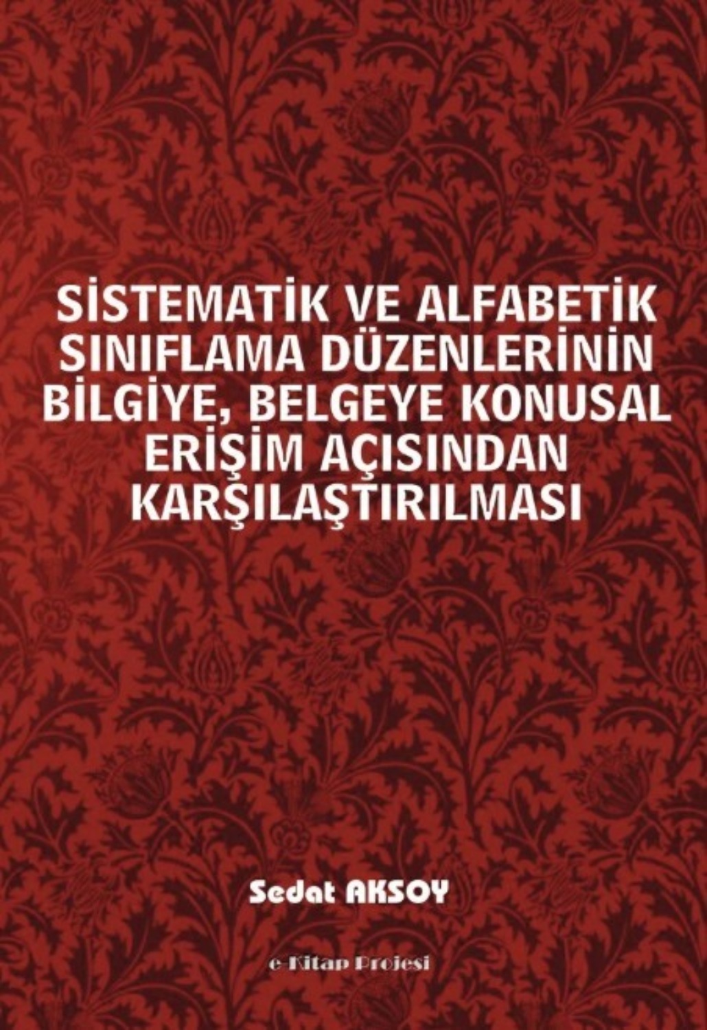 Обложка книги «Sistematik ve Alfabetik Sınıflama Düzenlerinin Bilgiye, Belgeye Konusal Erişim Açısından Karşılaştırılması»
