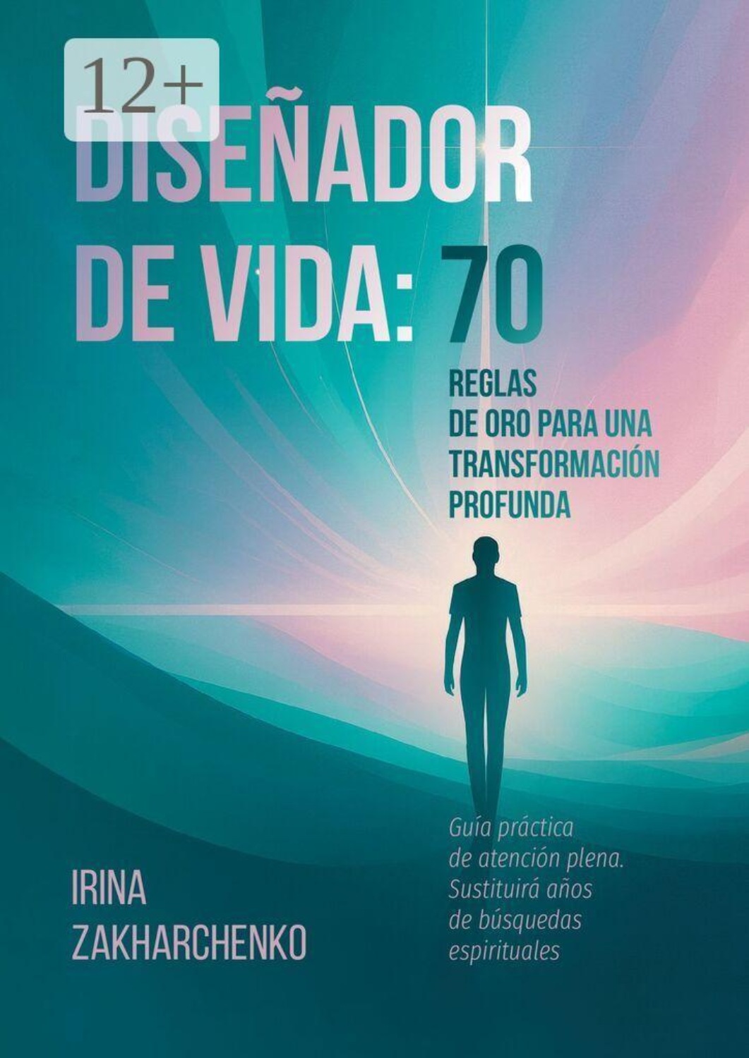 Обложка книги «Diseñador de Vida: 70 reglas de oro para una transformación profunda. Guía práctica de atención plena. Sustituirá años de búsquedas espirituales»
