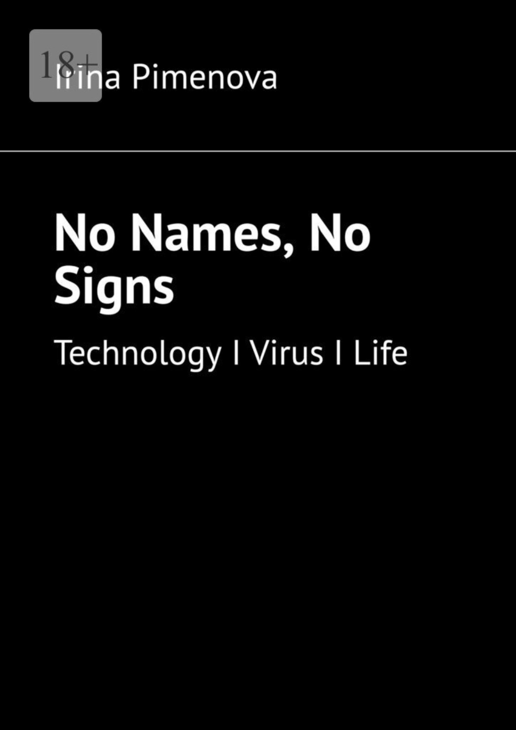 Обложка книги «No Names, No Signs. Technology I Virus I Life»