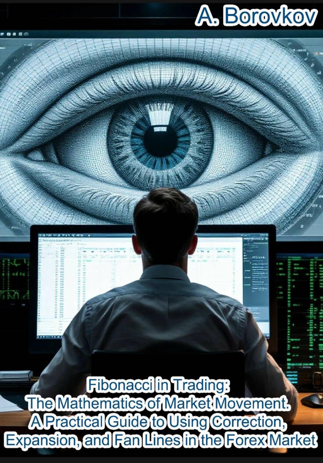 Обложка книги «Fibonacci in trading: the mathematics of market movement. A practical guide to using Correction, Expansion, and Fan Lines in the Forex Market»
