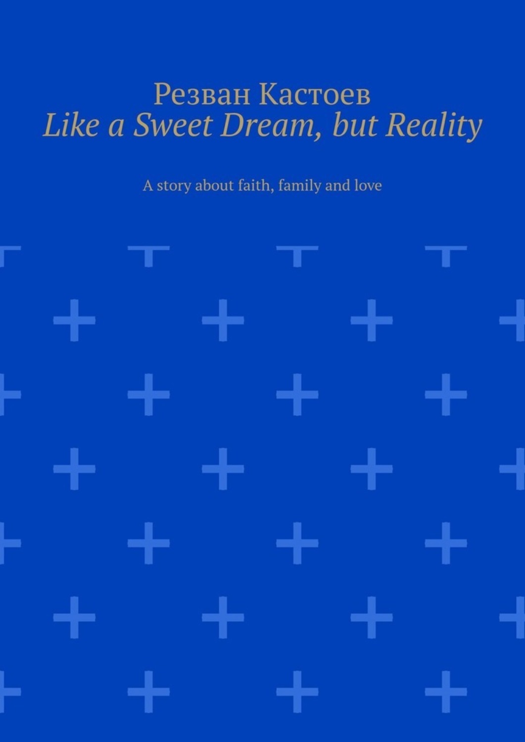 Обложка книги «Like a Sweet Dream, but Reality. A story about faith, family and love»
