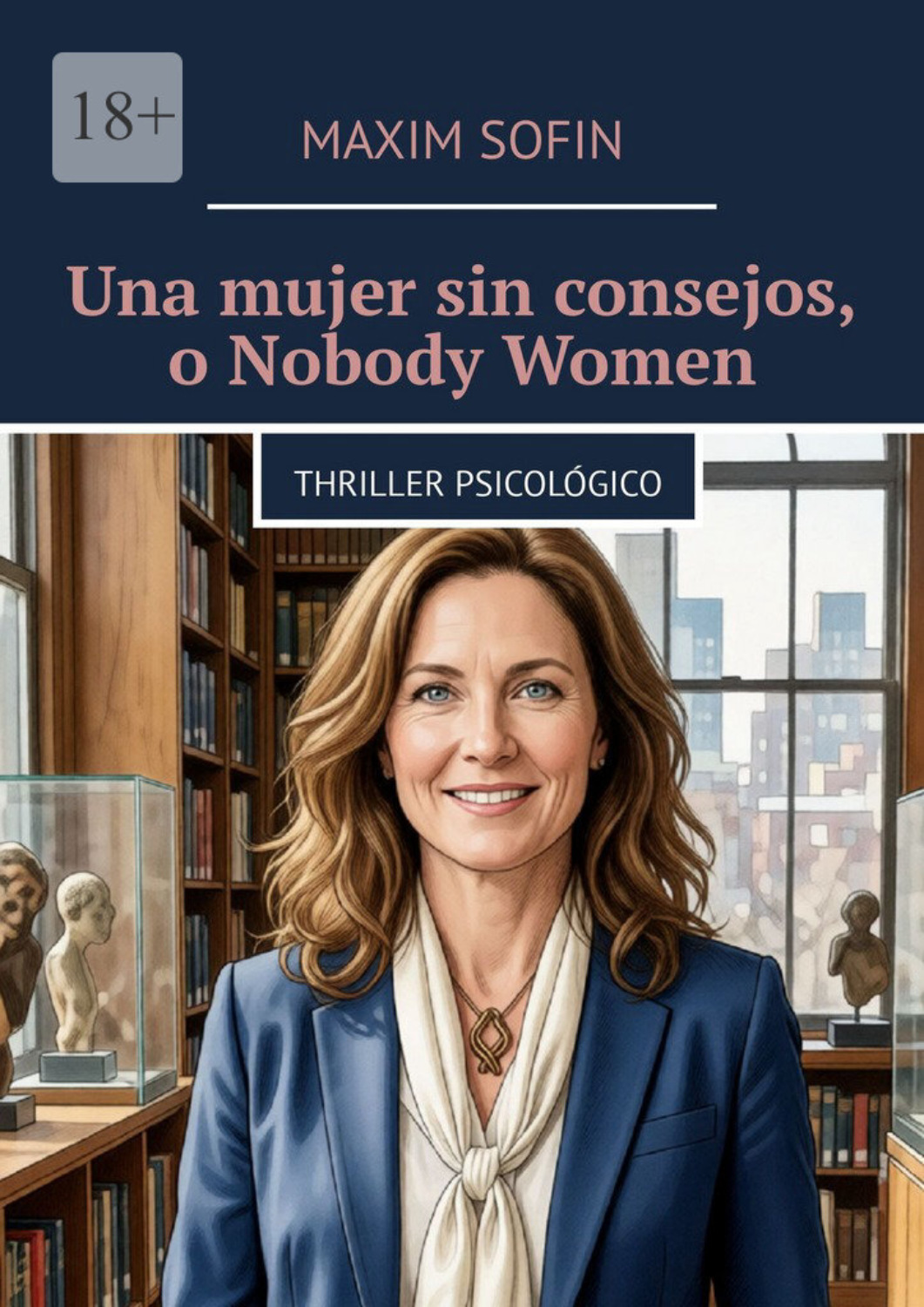 Обложка книги «Una mujer sin consejos, o Nobody Women. thriller psicológico»