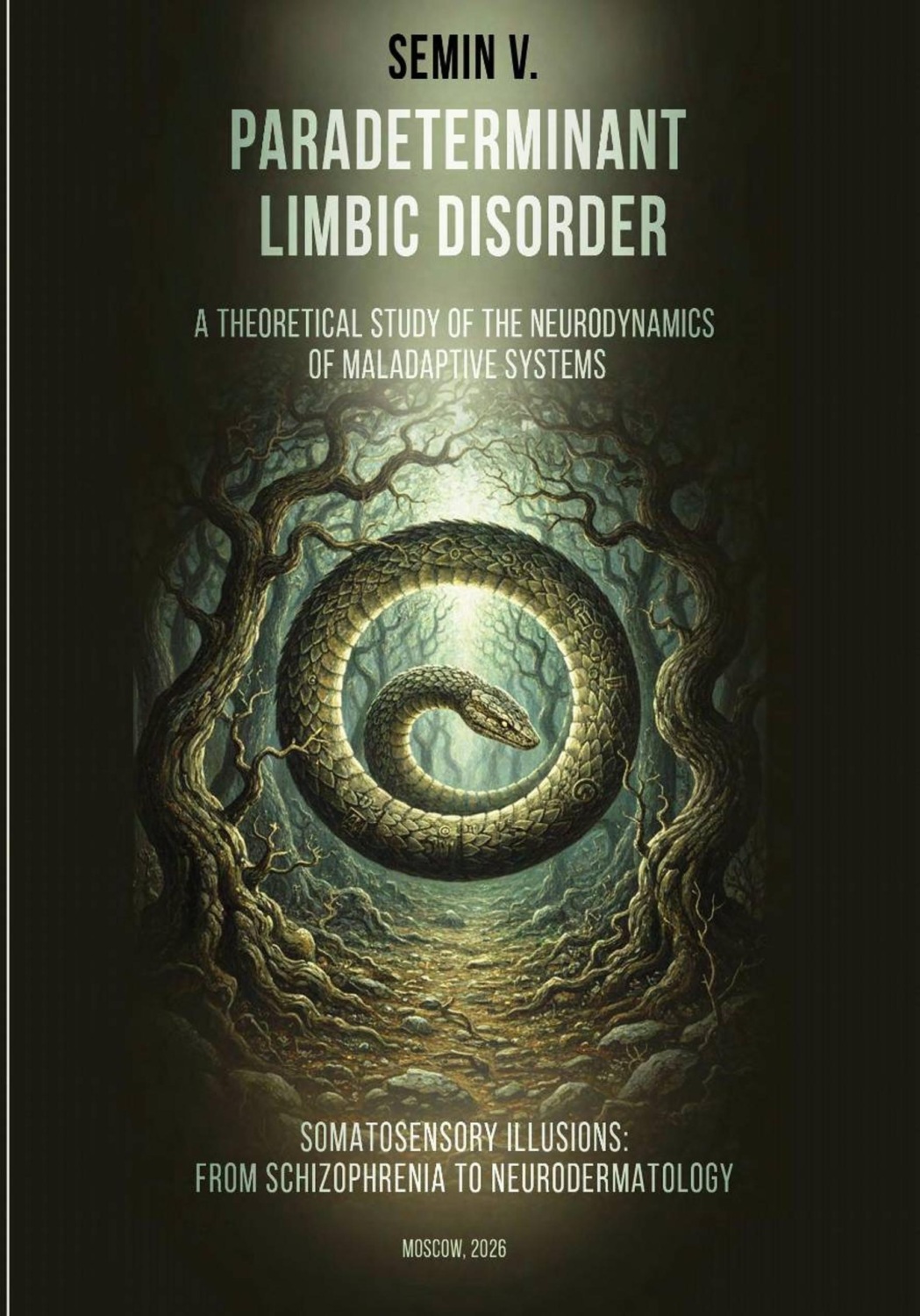 Обложка книги «PARADETERMINANT LIMBIC DISORDER. SOMATOSENSORY ILLUSIONS: FROM SCHIZOPHRENIA TO NEURODERMATOLOGY (A THEORETICAL STUDY OF THE NEURODYNAMICS OF MALADAPTIVE SYSTEMS)»