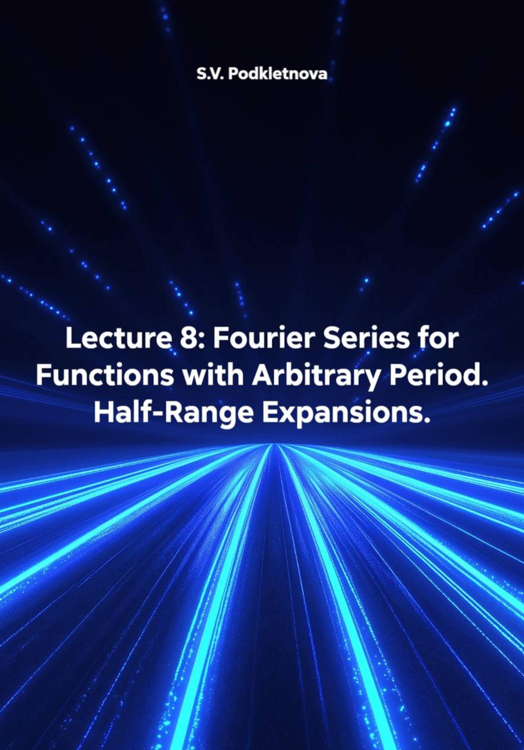 Обложка книги «Lecture 8: Fourier Series for Functions with Arbitrary Period. Half-Range Expansions»