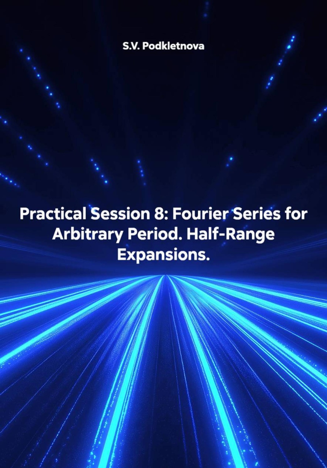 Обложка книги «Practical Session 8: Fourier Series for Arbitrary Period. Half-Range Expansions»