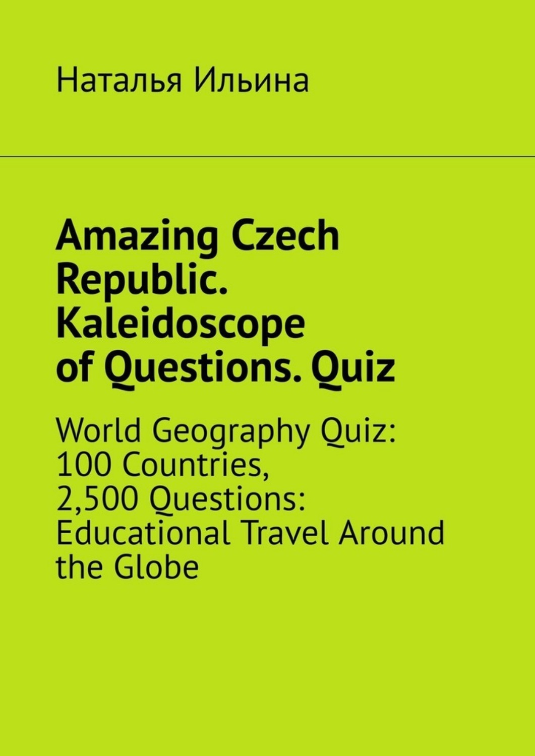 Обложка книги «Amazing Czech Republic. Kaleidoscope of Questions. Quiz. World Geography Quiz: 100 Countries, 2,500 Questions: Educational Travel Around the Globe»