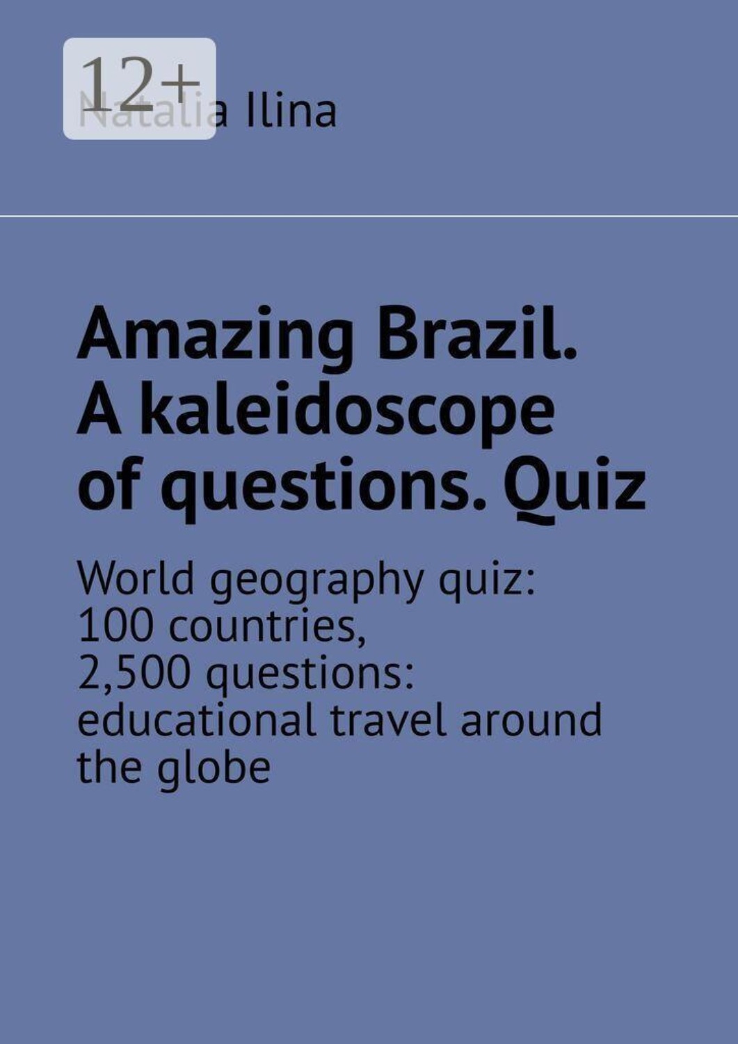 Обложка книги «Amazing Brazil. A kaleidoscope of questions. Quiz. World geography quiz: 100 countries, 2,500 questions: educational travel around the globe»