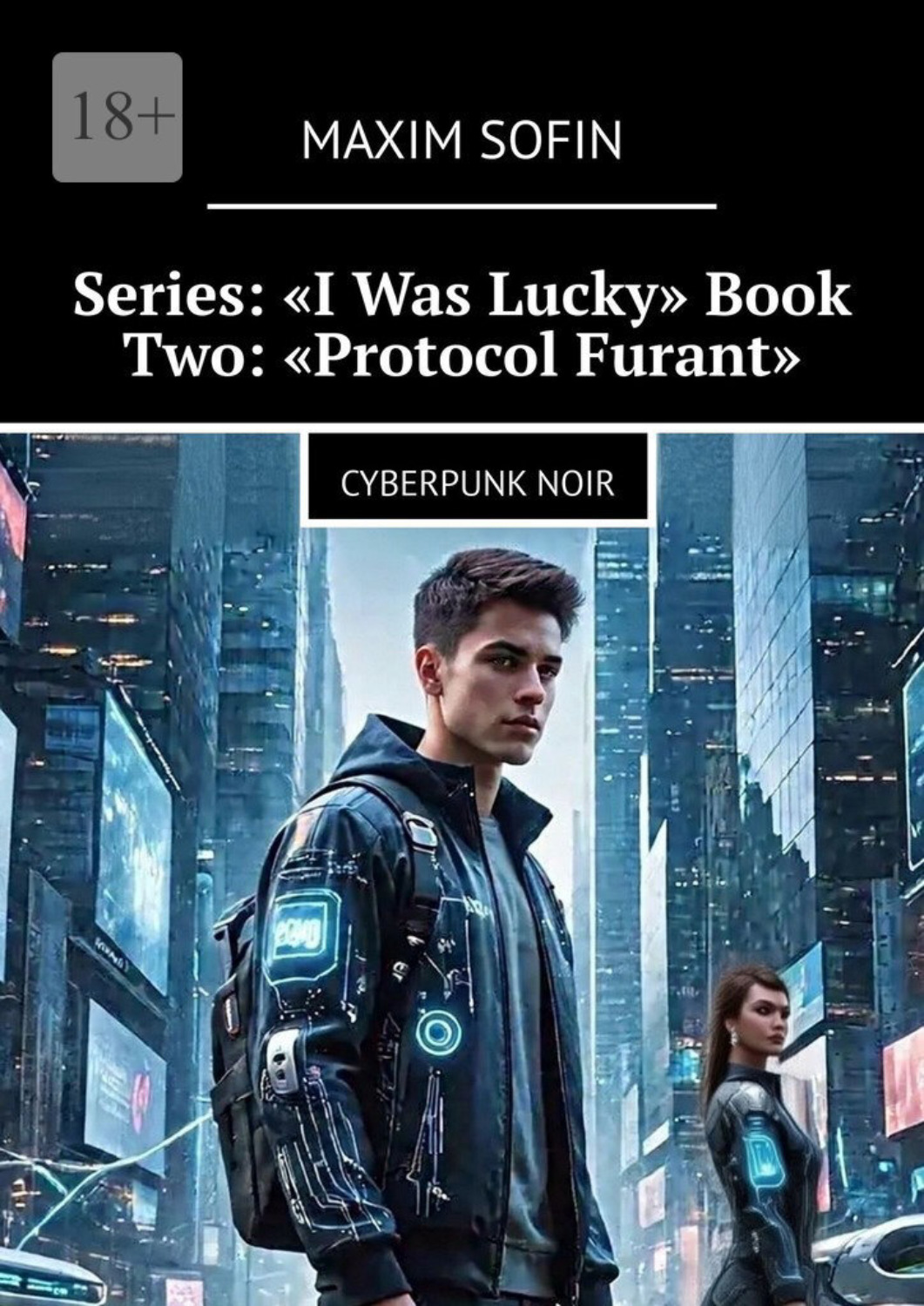 Обложка книги «Series: “I Was Lucky” Book Two: “Protocol Furant”. Cyberpunk Noir»