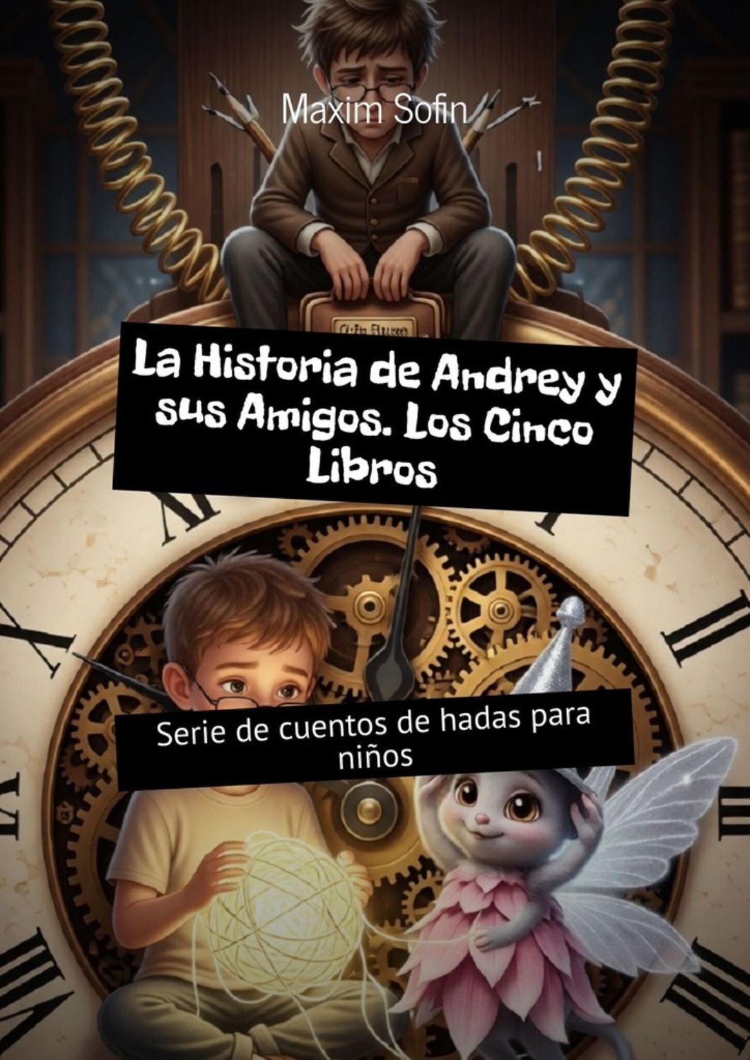 Обложка книги «La Historia de Andrey y sus Amigos. Los Cinco Libros. Serie de cuentos de hadas para niños»