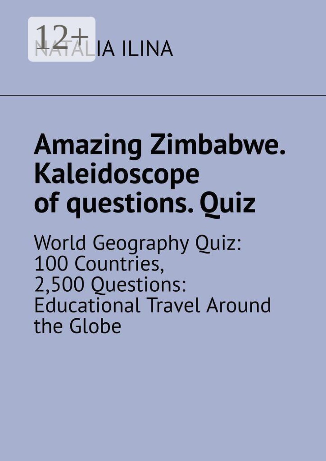 Обложка книги «Amazing Zimbabwe. Kaleidoscope of questions. Quiz. World Geography Quiz: 100 Countries, 2,500 Questions: Educational Travel Around the Globe»