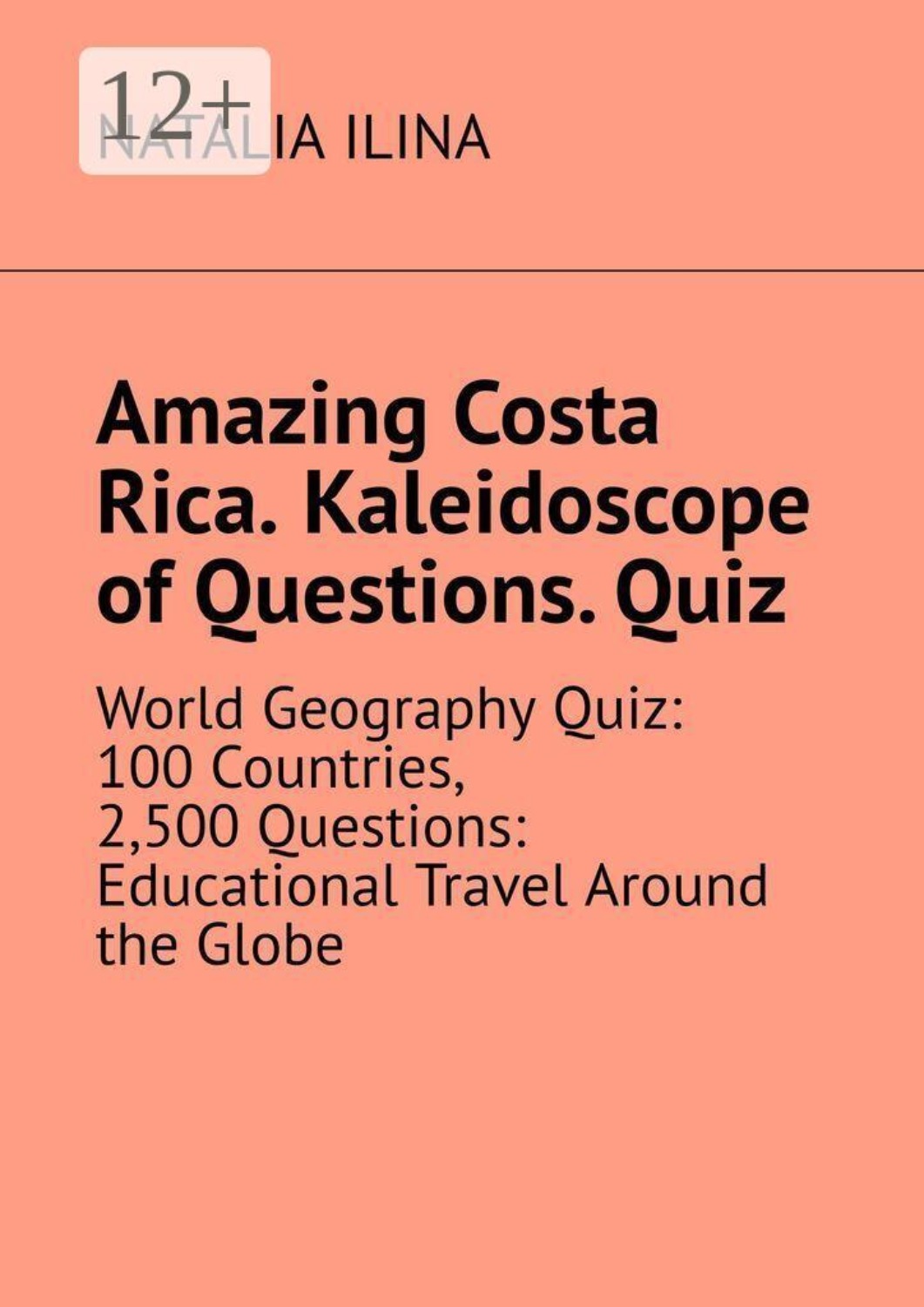 Обложка книги «Amazing Costa Rica. Kaleidoscope of Questions. Quiz. World Geography Quiz: 100 Countries, 2,500 Questions: Educational Travel Around the Globe»