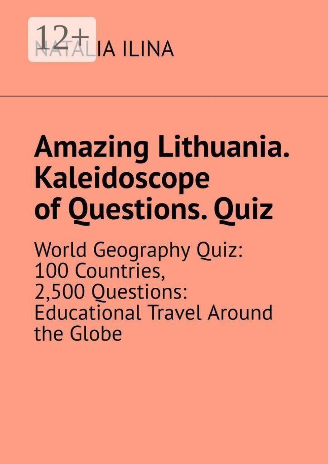 Обложка книги «Amazing Lithuania. Kaleidoscope of Questions. Quiz. World Geography Quiz: 100 Countries, 2,500 Questions: Educational Travel Around the Globe»