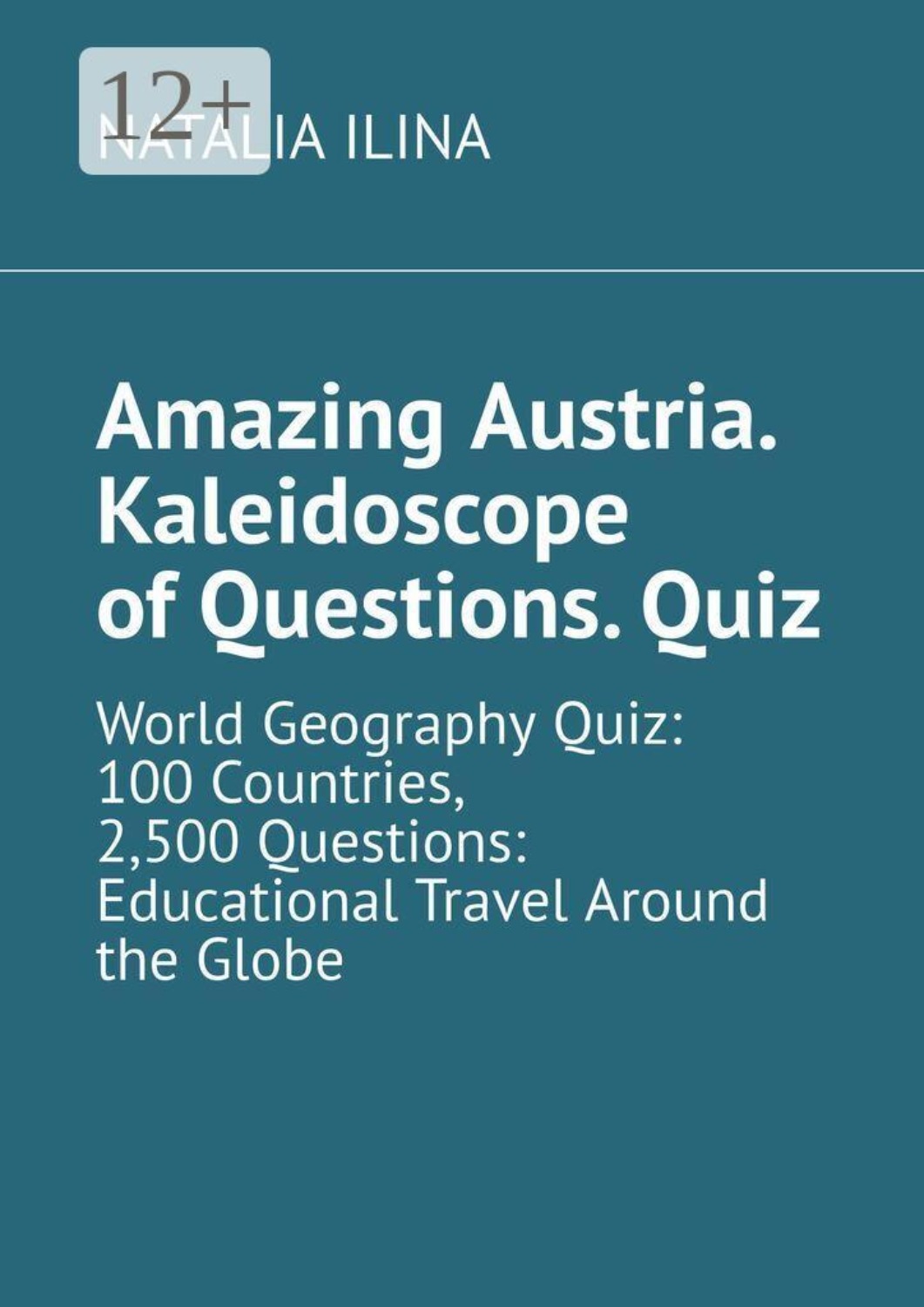 Обложка книги «Amazing Austria. Kaleidoscope of Questions. Quiz. World Geography Quiz: 100 Countries, 2,500 Questions: Educational Travel Around the Globe»