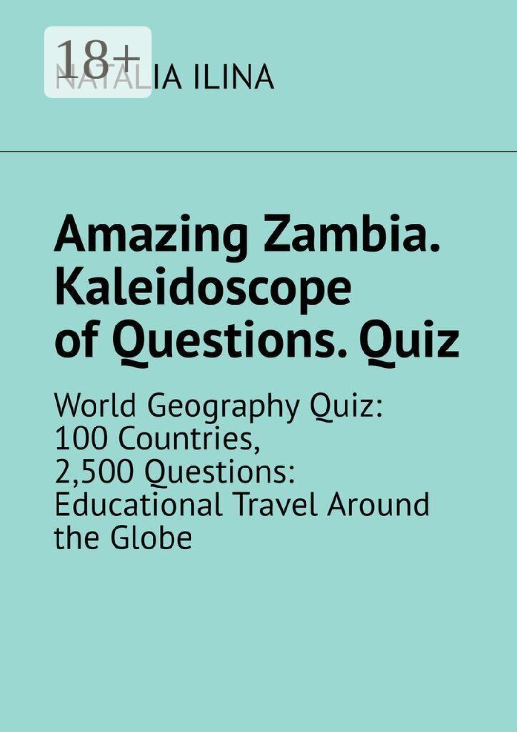 Обложка книги «Amazing Zambia. Kaleidoscope of Questions. Quiz. World Geography Quiz: 100 Countries, 2,500 Questions: Educational Travel Around the Globe»