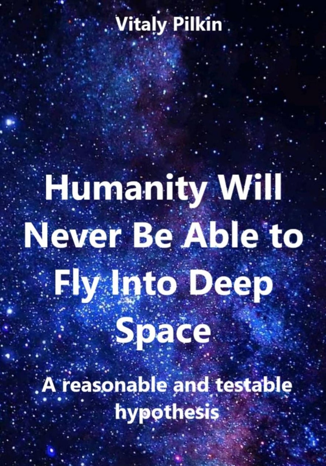 Обложка книги «Humanity Will Never Be Able to Fly Into Deep Space: A reasonable and testable hypothesis»