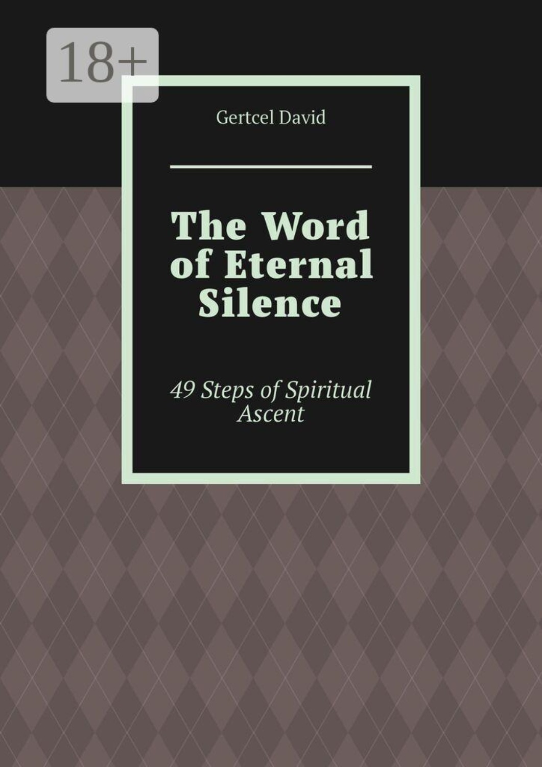 Обложка книги «The Word of Eternal Silence. 49 Steps of Spiritual Ascent»