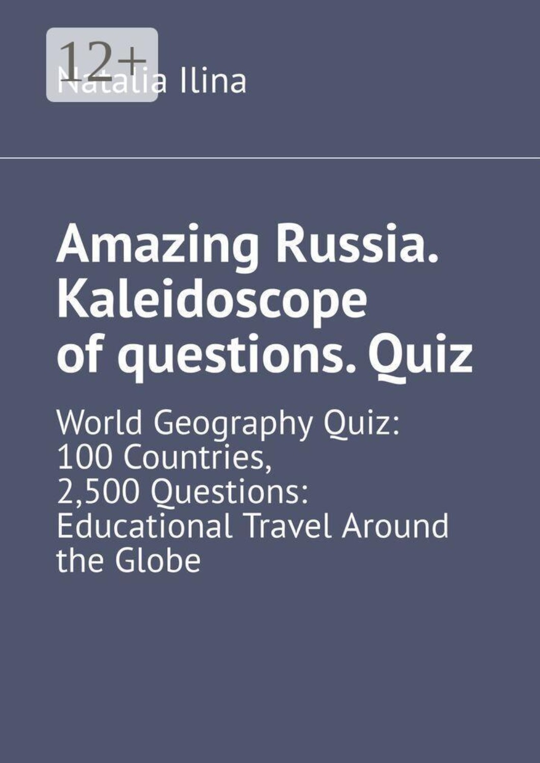 Обложка книги «Amazing Russia. Kaleidoscope of questions. Quiz. World Geography Quiz: 100 Countries, 2,500 Questions: Educational Travel Around the Globe»