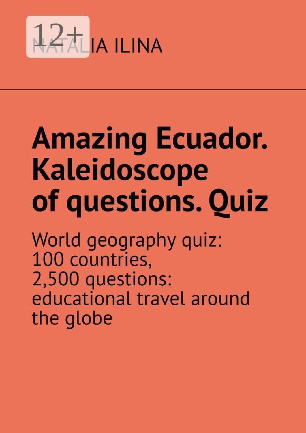 Обложка книги «Amazing Ecuador. Kaleidoscope of questions. Quiz. World geography quiz: 100 countries, 2,500 questions: educational travel around the globe»