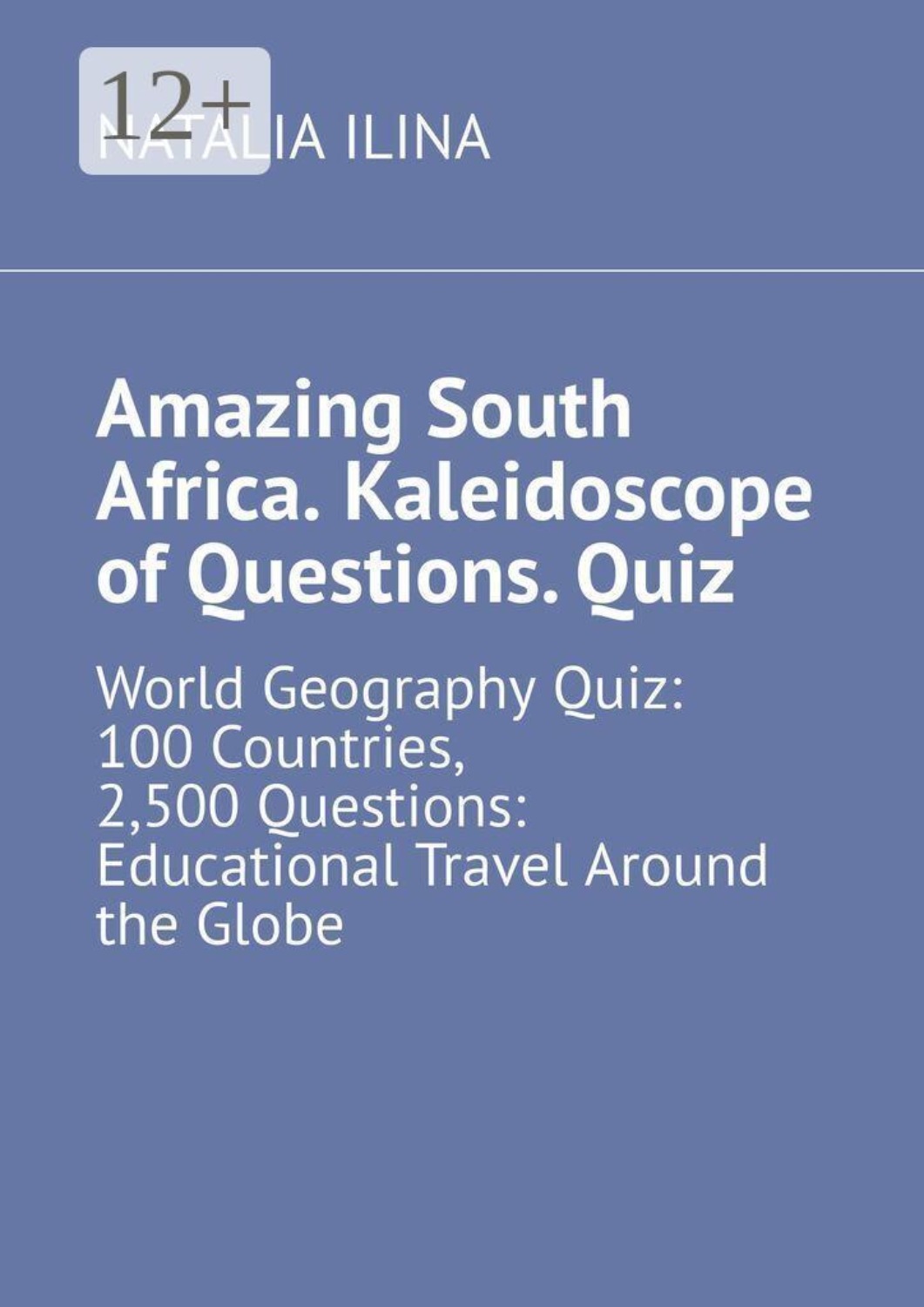 Обложка книги «Amazing South Africa. Kaleidoscope of Questions. Quiz. World Geography Quiz: 100 Countries, 2,500 Questions: Educational Travel Around the Globe»