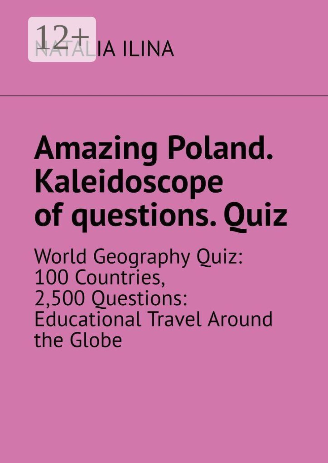 Обложка книги «Amazing Poland. Kaleidoscope of questions. Quiz. World Geography Quiz: 100 Countries, 2,500 Questions: Educational Travel Around the Globe»