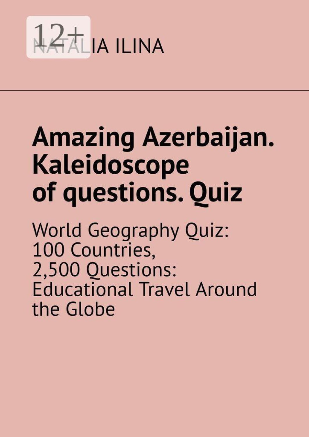 Обложка книги «Amazing Azerbaijan. Kaleidoscope of questions. Quiz. World Geography Quiz: 100 Countries, 2,500 Questions: Educational Travel Around the Globe»