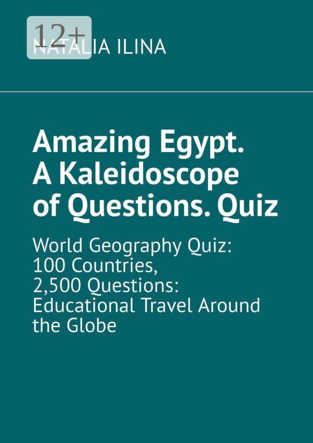 Обложка книги «Amazing Egypt. A kaleidoscope of questions. Quiz. World geography quiz: 100 countries, 2,500 questions: educational travel around the globe»