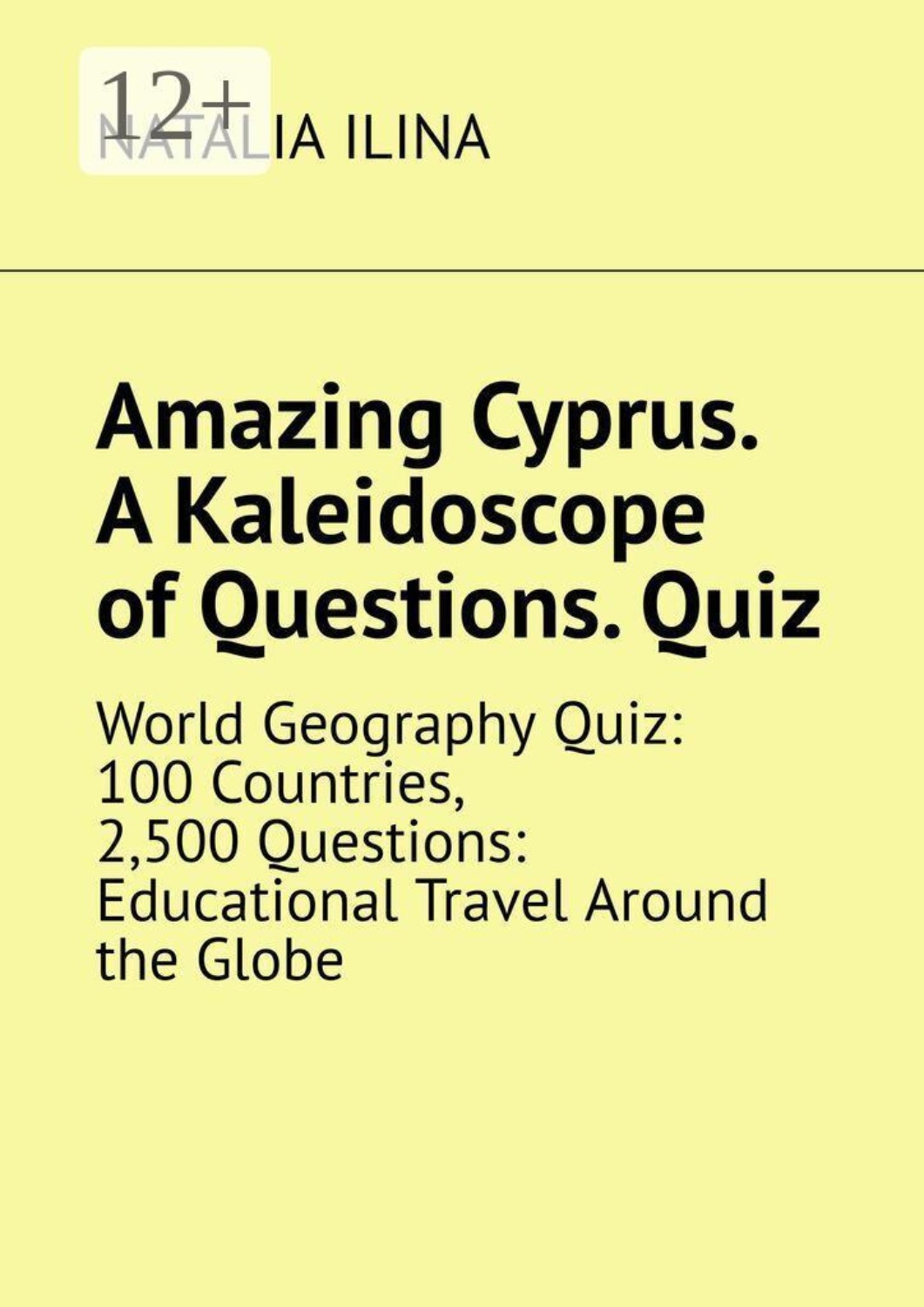 Обложка книги «Amazing Cyprus. A Kaleidoscope of Questions. Quiz. World Geography Quiz: 100 Countries, 2,500 Questions: Educational Travel Around the Globe»
