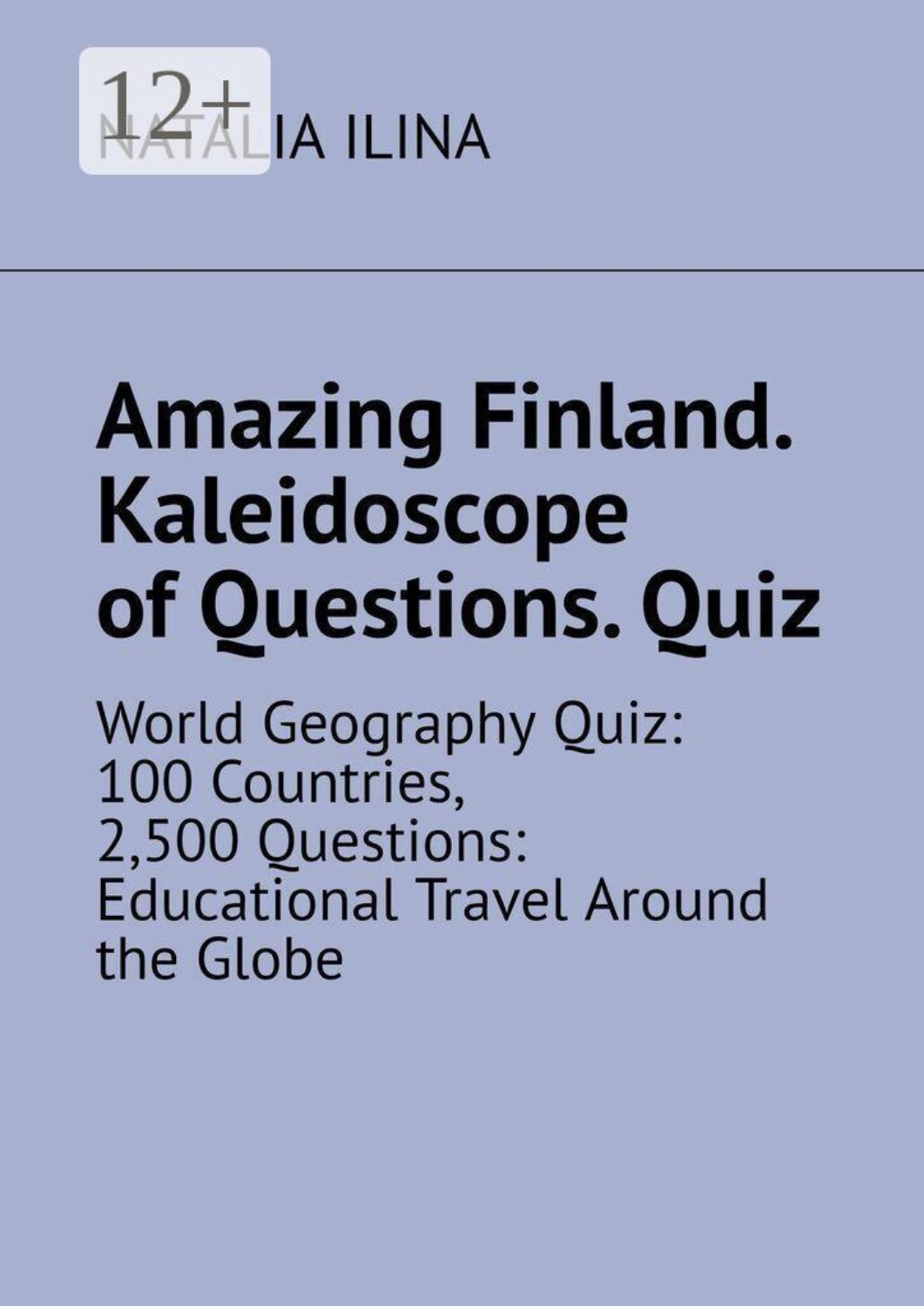 Обложка книги «Amazing Finland. Kaleidoscope of Questions. Quiz. World Geography Quiz: 100 Countries, 2,500 Questions: Educational Travel Around the Globe»