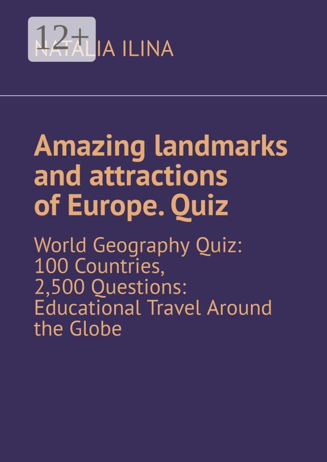 Обложка книги «Amazing landmarks and attractions of Europe. Quiz. World Geography Quiz: 100 Countries, 2,500 Questions: Educational Travel Around the Globe»