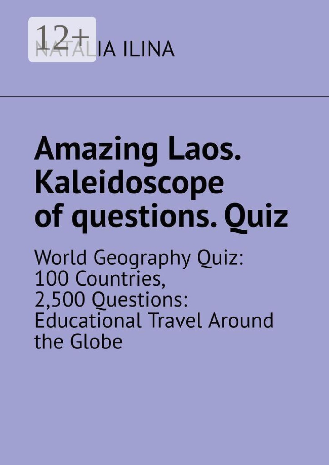 Обложка книги «Amazing Laos. Kaleidoscope of questions. Quiz. World geography quiz: 100 countries, 2,500 questions: educational travel around the globe»