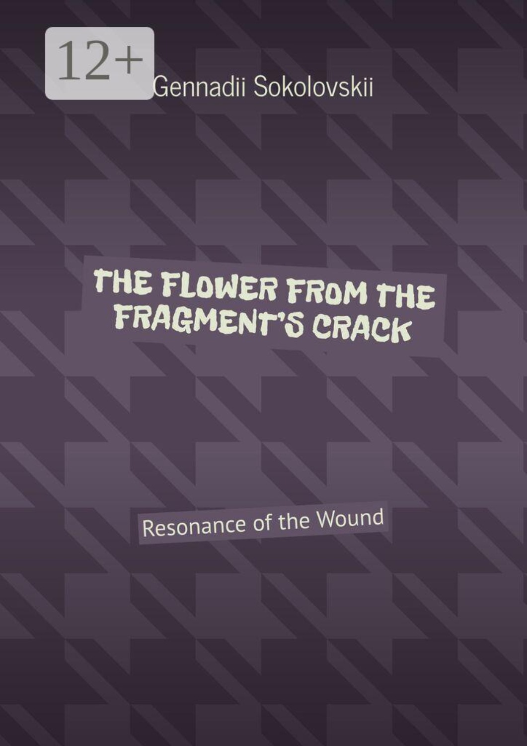 Обложка книги «The flower from the fragment’s crack. Resonance of the Wound»