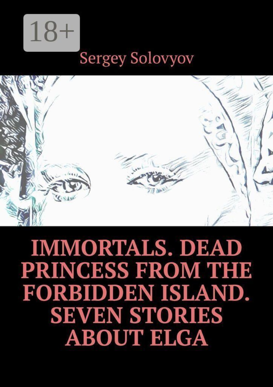 Обложка книги «Immortals. Dead Princess from the Forbidden Island. Seven stories about Elga»