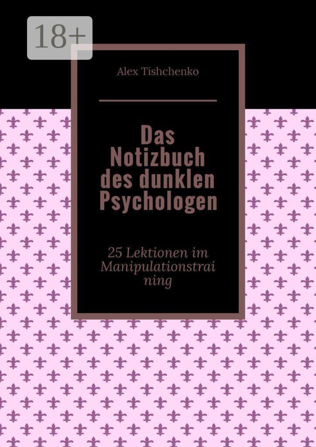Обложка книги «Das Notizbuch des dunklen Psychologen. 25 Lektionen im Manipulationstraining»