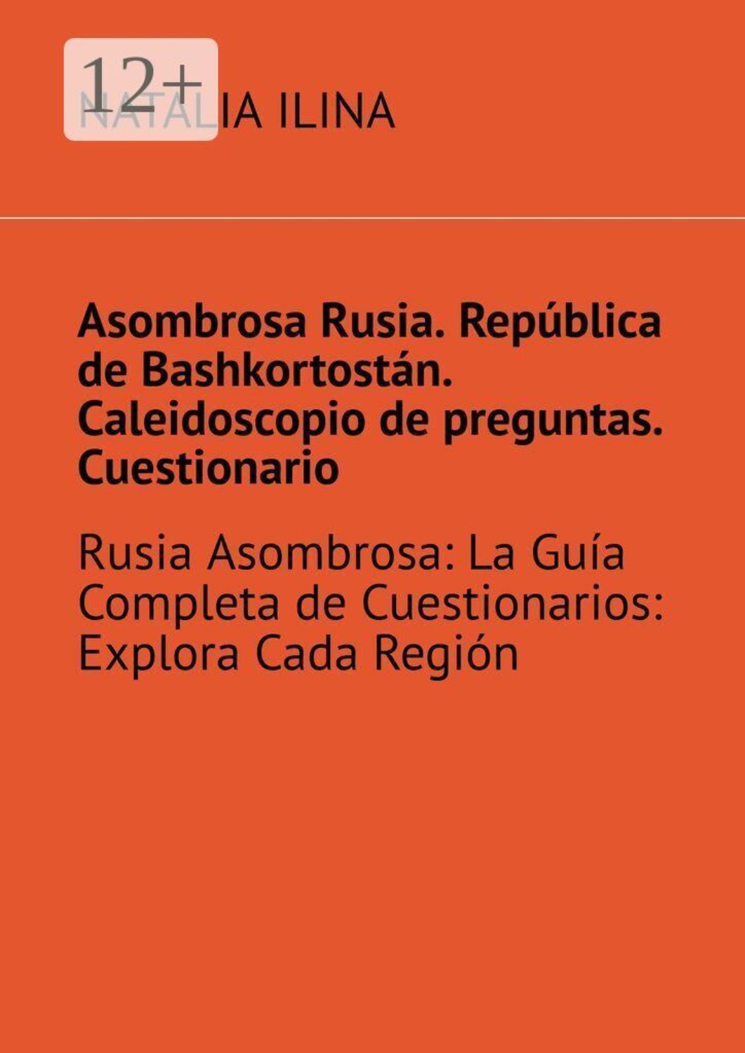 Обложка книги «Asombrosa Rusia. República de Bashkortostán. Caleidoscopio de preguntas. Cuestionario. Rusia Asombrosa: La Guía Completa de Cuestionarios: Explora Cada Región»