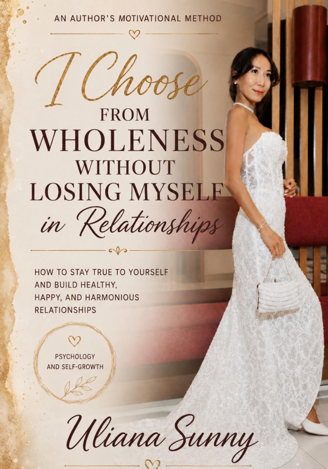Обложка книги «I Choose from Wholeness Without Losing Myself in Relationships. An Original Motivational Method by Uliana Sunny»