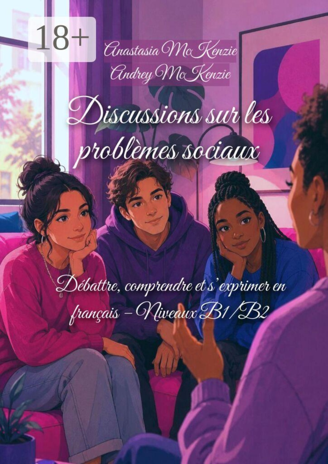 Обложка книги «Discussions sur les problèmes sociaux. Débattre, comprendre et s’exprimer en français — Niveaux B1/B2»