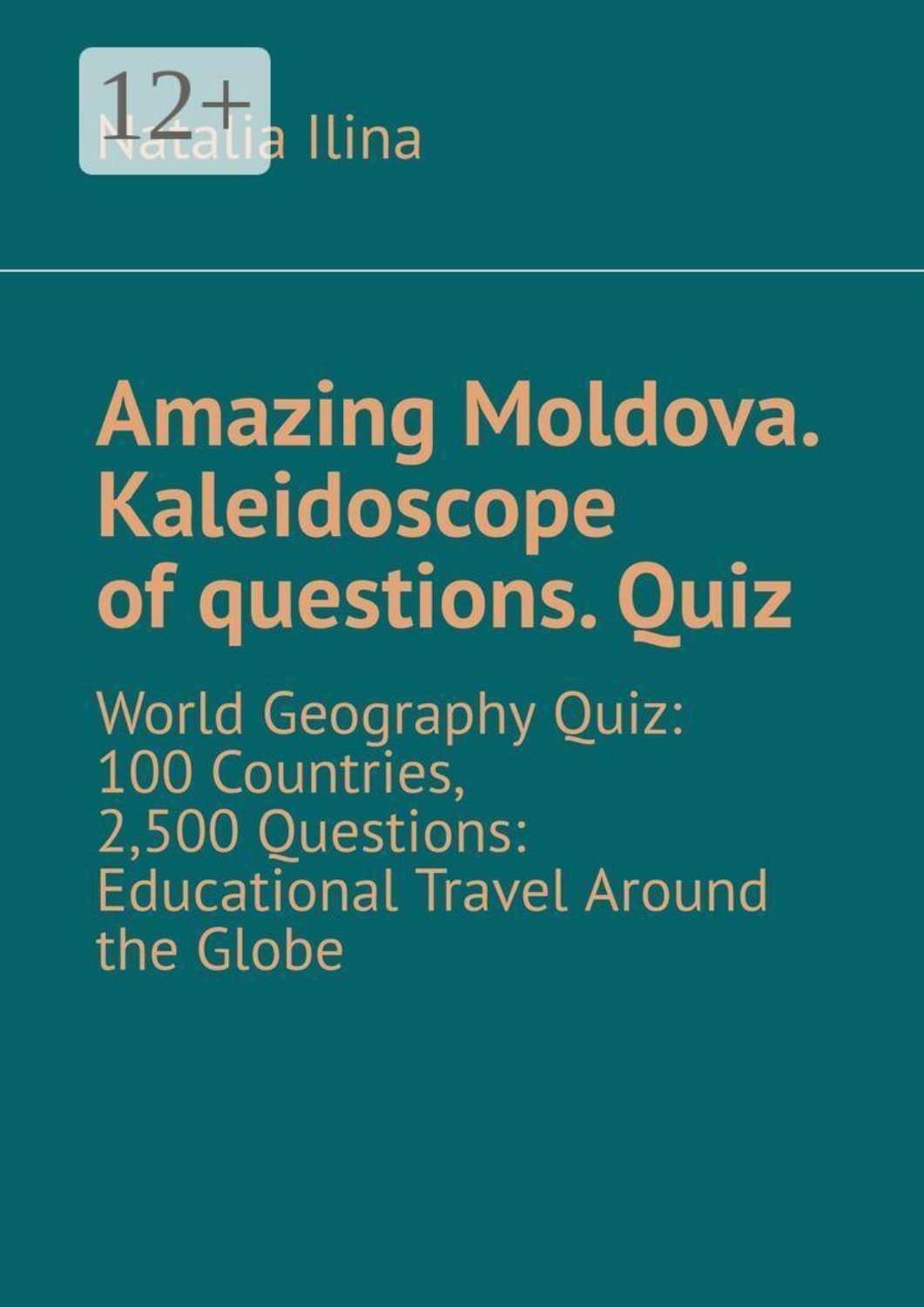 Обложка книги «Amazing Moldova. Kaleidoscope of questions. Quiz. World Geography Quiz: 100 Countries, 2,500 Questions: Educational Travel Around the Globe»