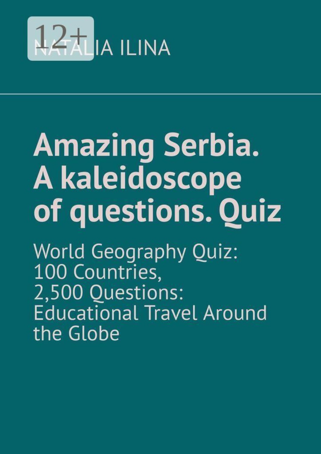 Обложка книги «Amazing Serbia. A kaleidoscope of questions. Quiz. World Geography Quiz: 100 Countries, 2,500 Questions: Educational Travel Around the Globe»