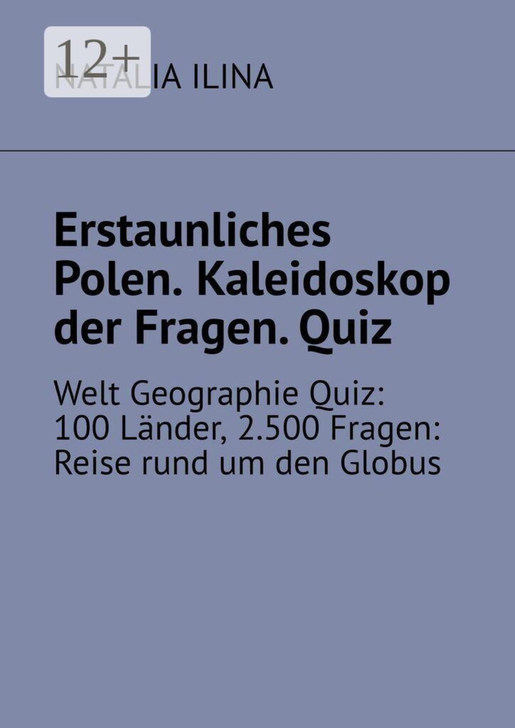 Обложка книги «Erstaunliches Polen. Kaleidoskop der Fragen. Quiz. Welt Geographie Quiz: 100 Länder, 2.500 Fragen: Reise rund um den Globus»