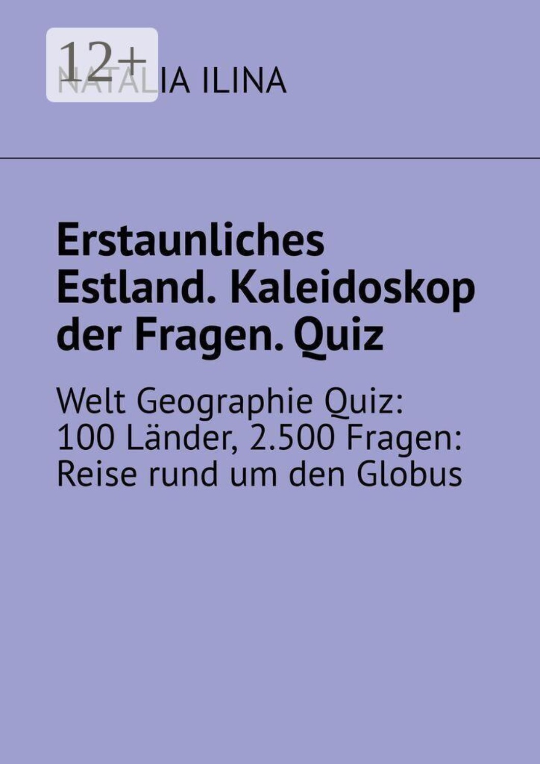Обложка книги «Erstaunliches Estland. Kaleidoskop der fragen. Quiz. Welt geographie quiz: 100 länder, 2.500 fragen: reise rund um den globus»
