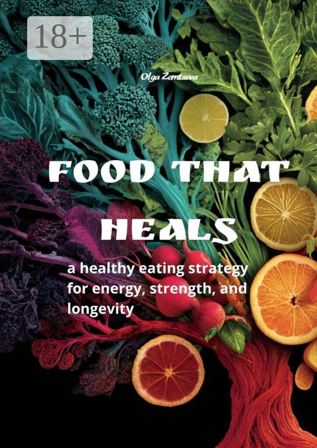 Обложка книги «Food That Heals. A healthy eating strategy for energy, strength and longevity»