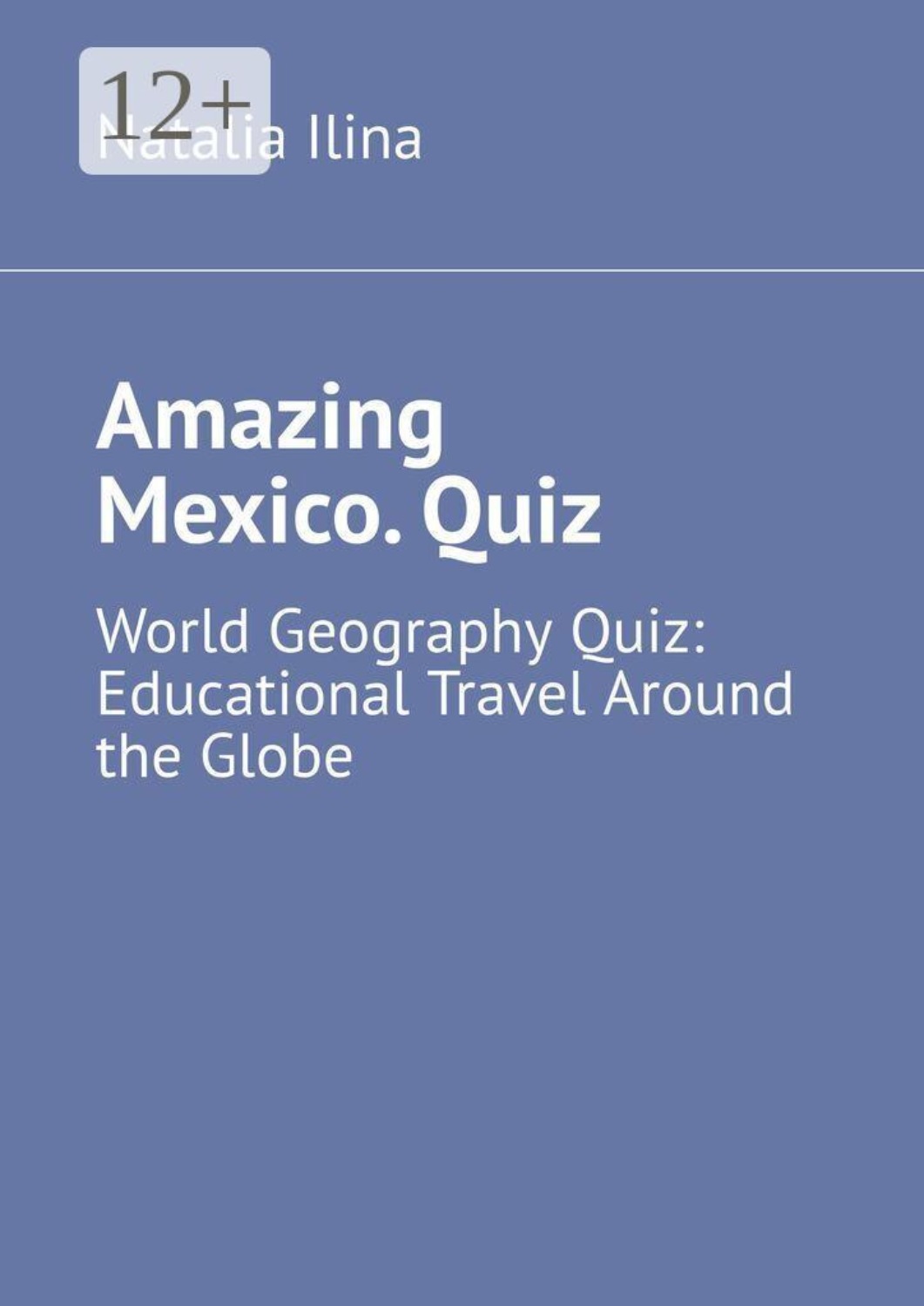 Обложка книги «Amazing Mexico. Quiz. World Geography Quiz: Educational Travel Around the Globe»