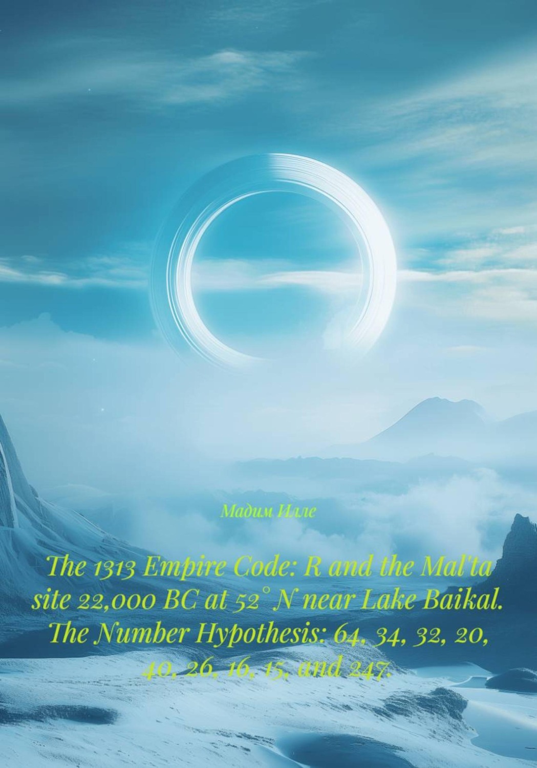 Обложка книги «The 1313 Empire Code: R and the Mal'ta site 22,000 BC at 52° N near Lake Baikal. The Number Hypothesis: 64, 34, 32, 20, 40, 26, 16, 15, and 247.»