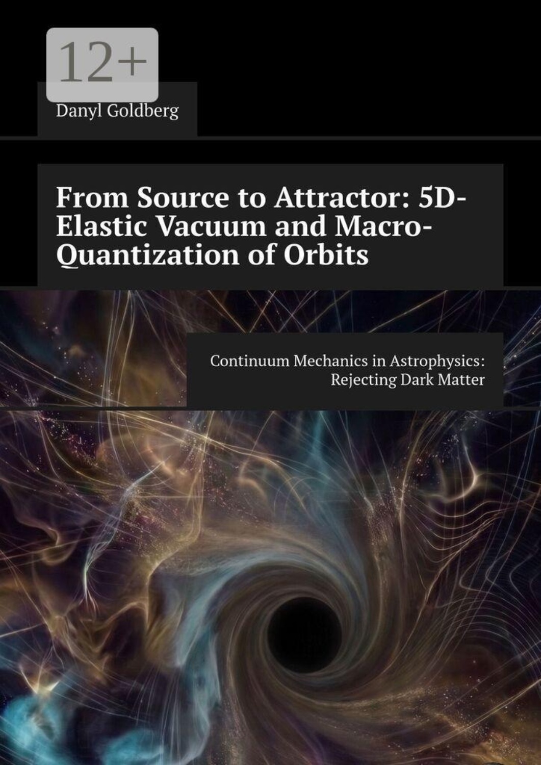 Обложка книги «From Source to Attractor: 5D-Elastic Vacuum and Macro-Quantization of Orbits. Continuum Mechanics in Astrophysics: Rejecting Dark Matter»