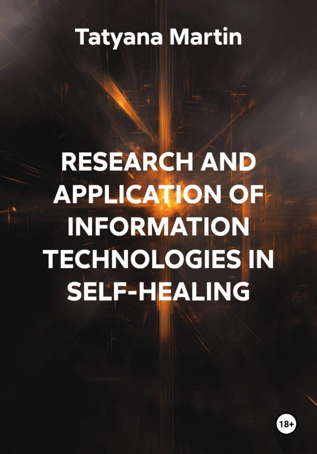 Обложка книги «RESEARCH AND APPLICATION OF INFORMATION TECHNOLOGIES IN SELF-HEALING»