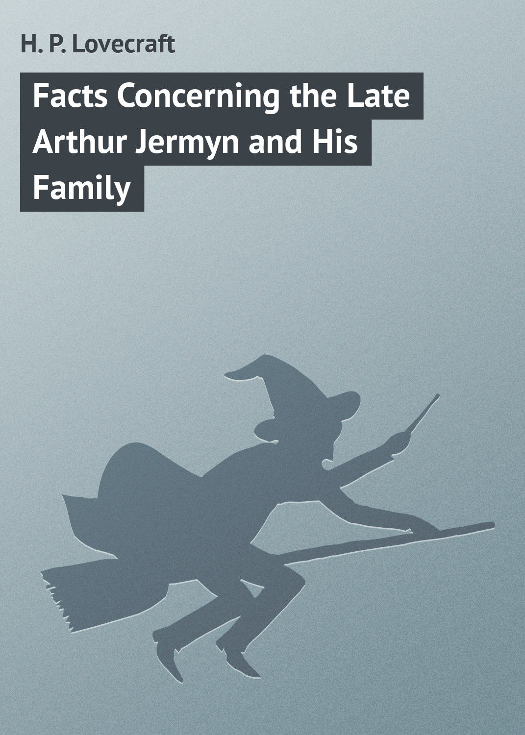 Обложка книги «Facts Concerning the Late Arthur Jermyn and His Family»