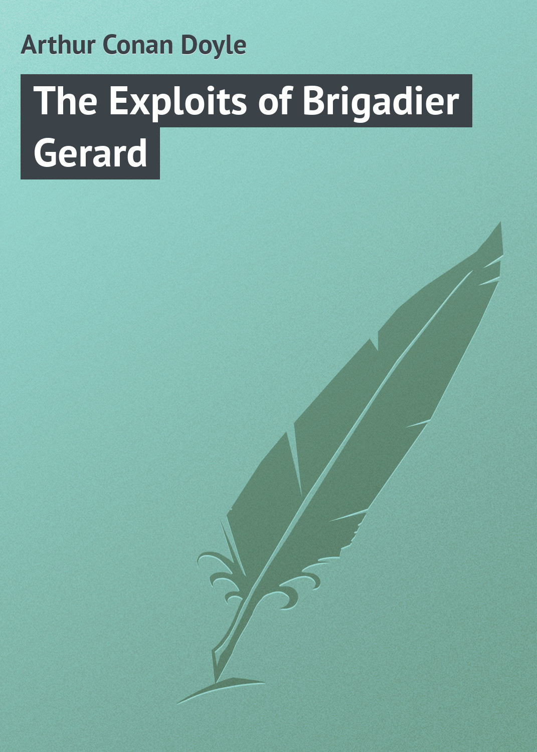 Обложка книги «The Exploits of Brigadier Gerard»
