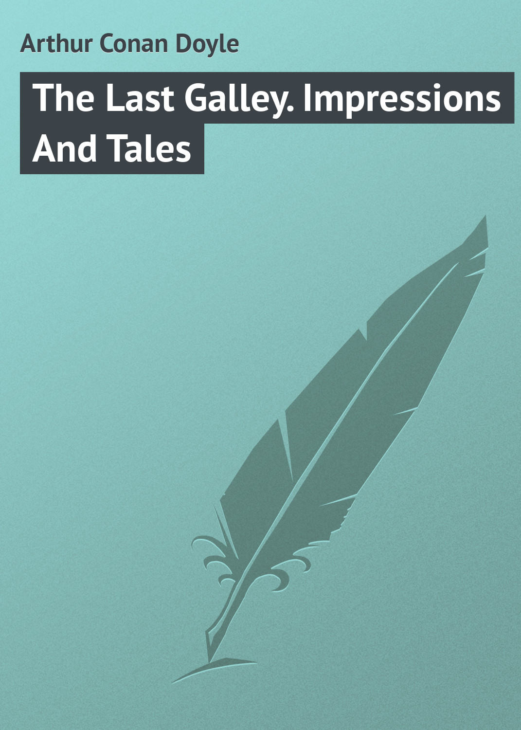 Обложка книги «The Last Galley. Impressions And Tales»