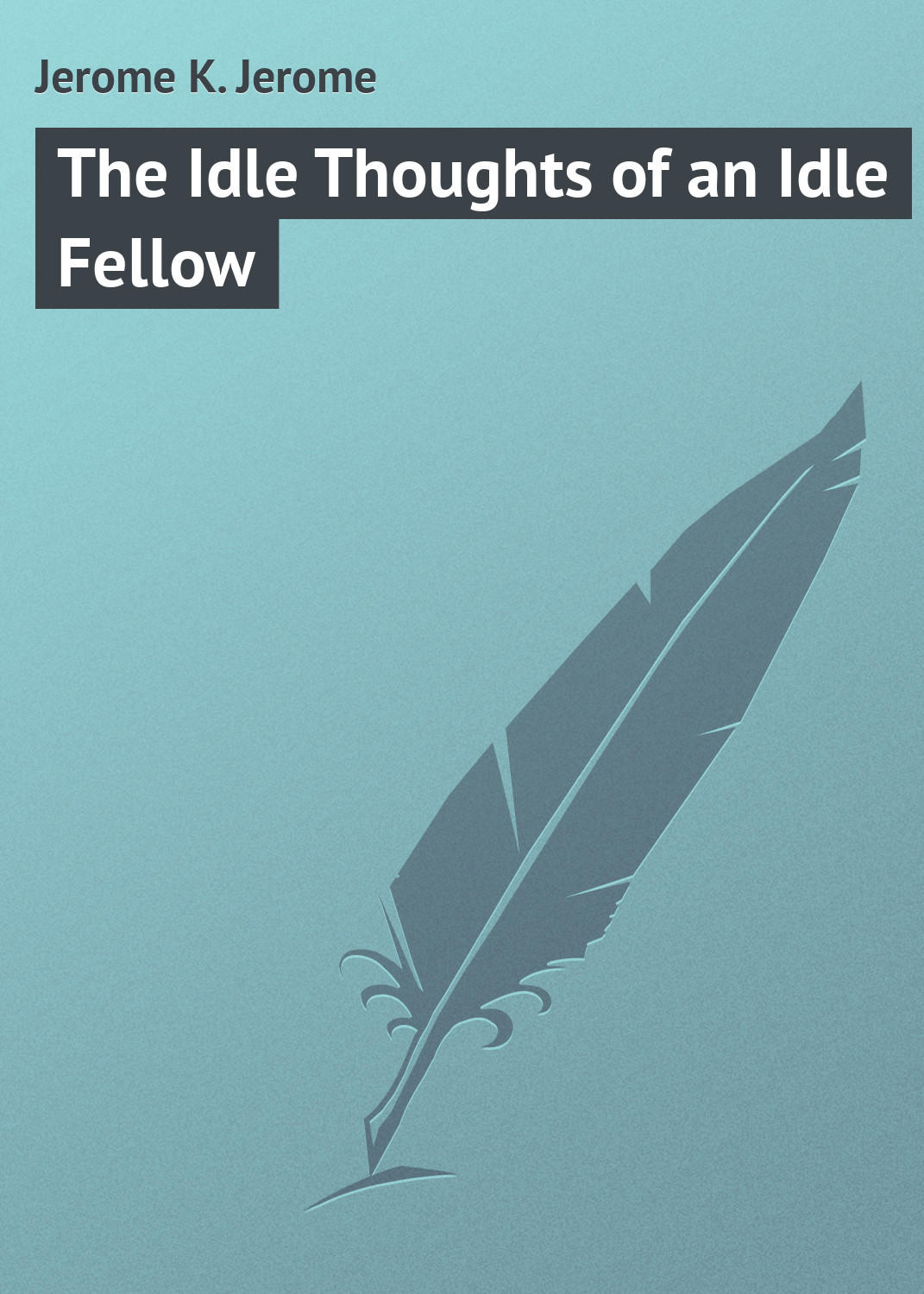 Обложка книги «The Idle Thoughts of an Idle Fellow»