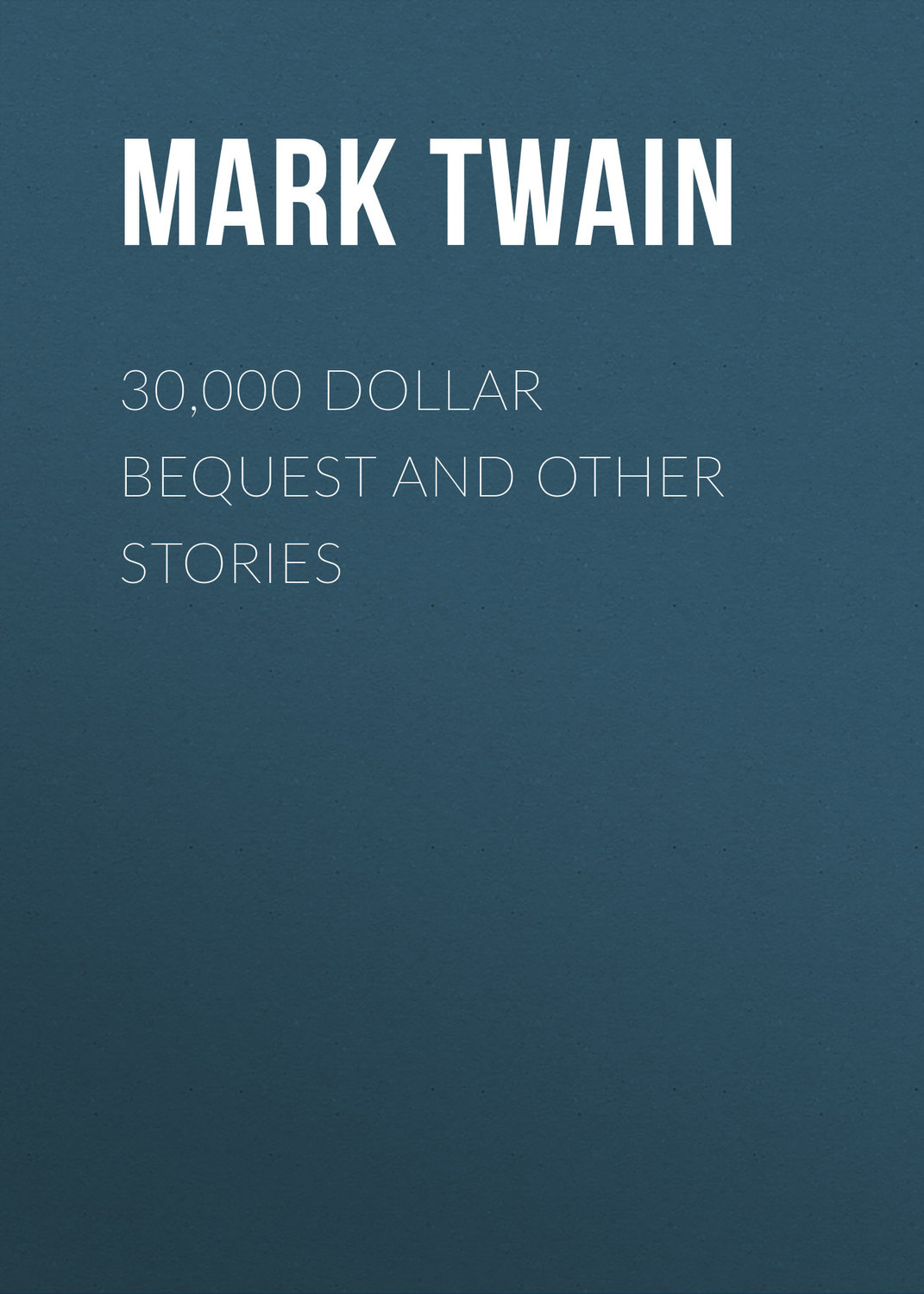 Обложка книги «30,000 Dollar Bequest and Other Stories»